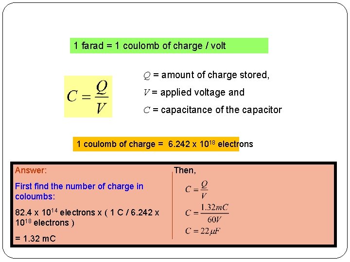 1 farad = 1 coulomb of charge / volt Q = amount of charge