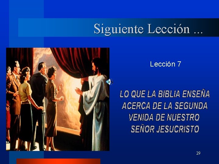 Siguiente Lección. . . Lección 7 29 Siguiente Lección. . . Lección 7 29