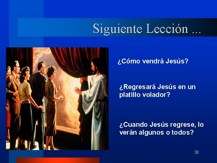 Siguiente Lección. . . ¿Cómo vendrá Jesús? ¿Regresará Jesús en un platillo volador? ¿Cuando Siguiente Lección. . . ¿Cómo vendrá Jesús? ¿Regresará Jesús en un platillo volador? ¿Cuando