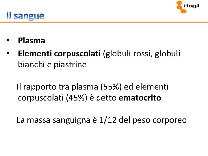  • Plasma • Elementi corpuscolati (globuli rossi, globuli bianchi e piastrine Il rapporto