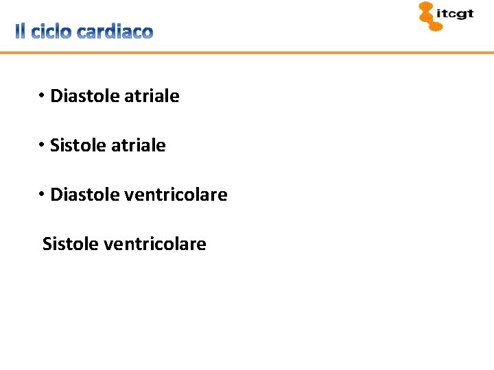  • Diastole atriale • Sistole atriale • Diastole ventricolare Sistole ventricolare 