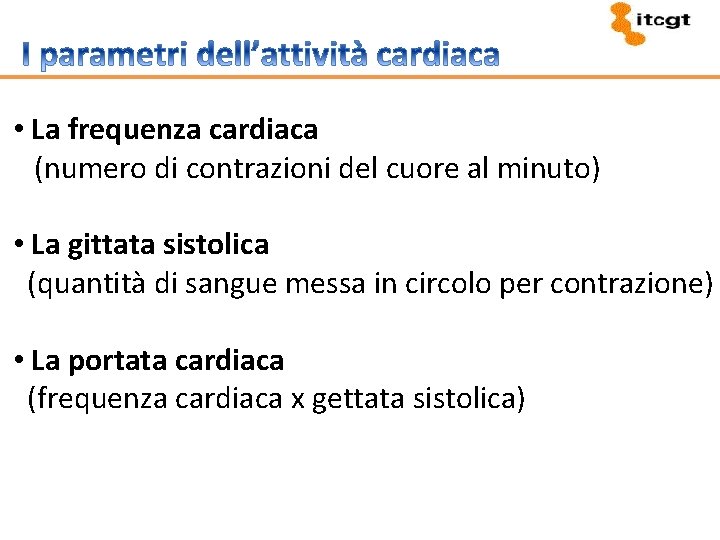  • La frequenza cardiaca (numero di contrazioni del cuore al minuto) • La
