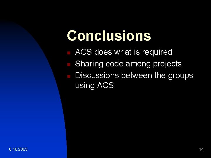Conclusions n n n 8. 10. 2005 ACS does what is required Sharing code