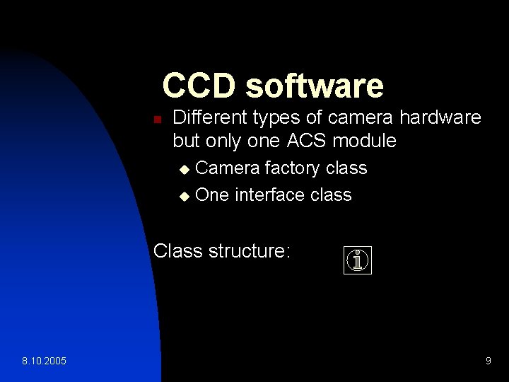 CCD software n Different types of camera hardware but only one ACS module Camera