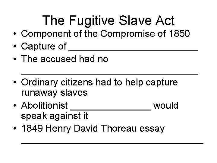 The Fugitive Slave Act • Component of the Compromise of 1850 • Capture of