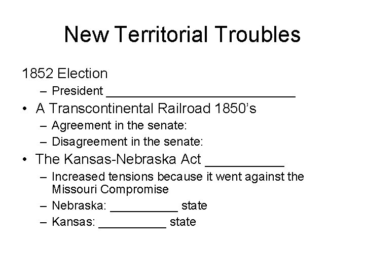 New Territorial Troubles 1852 Election – President ______________ • A Transcontinental Railroad 1850’s –