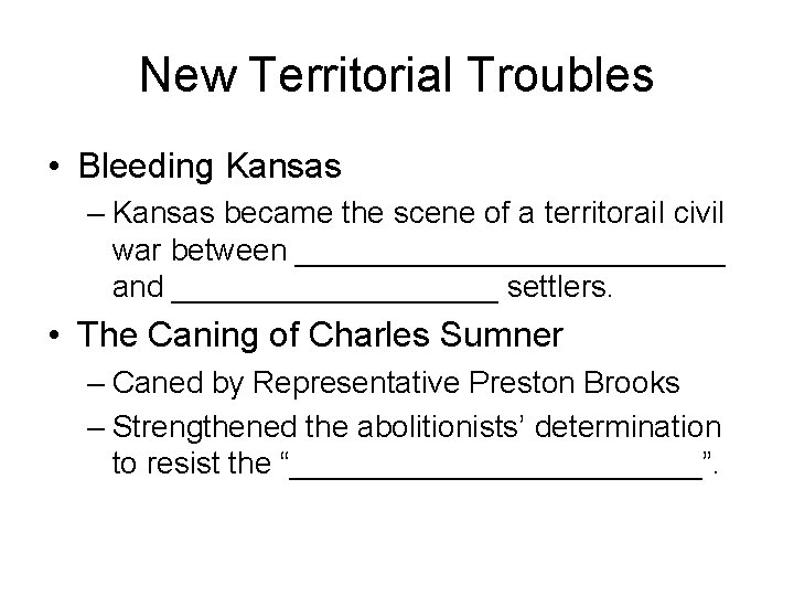New Territorial Troubles • Bleeding Kansas – Kansas became the scene of a territorail
