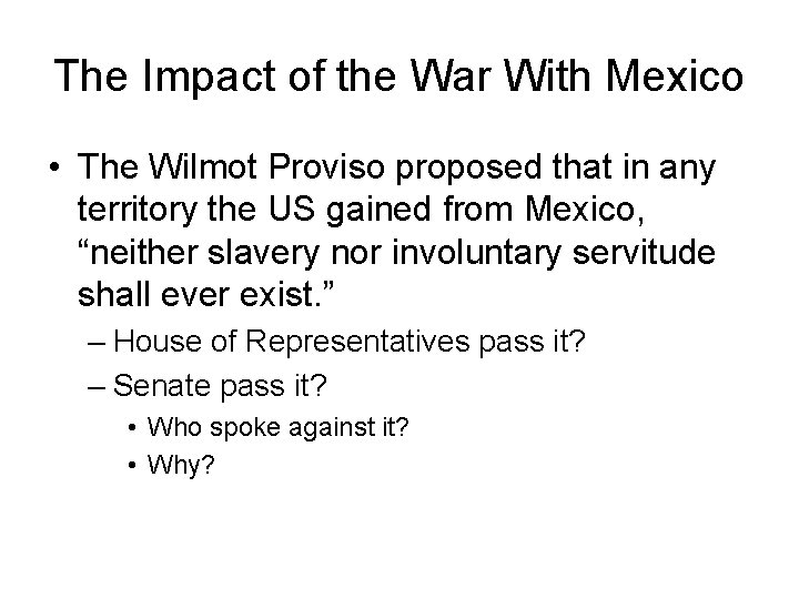 The Impact of the War With Mexico • The Wilmot Proviso proposed that in