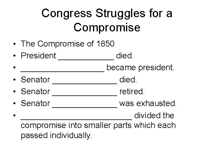 Congress Struggles for a Compromise • • The Compromise of 1850 President ______ died.