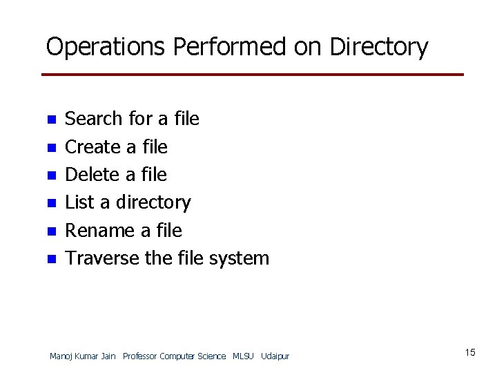 Operations Performed on Directory n n n Search for a file Create a file