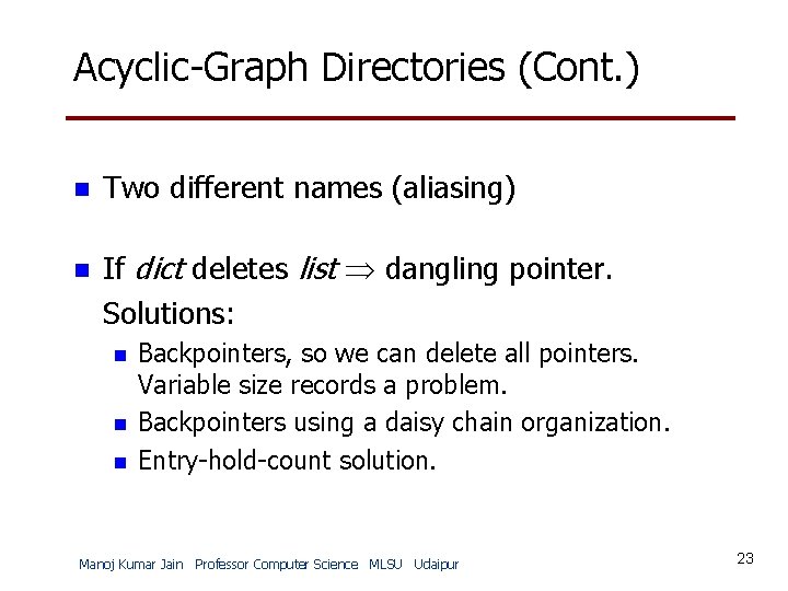 Acyclic-Graph Directories (Cont. ) n Two different names (aliasing) n If dict deletes list