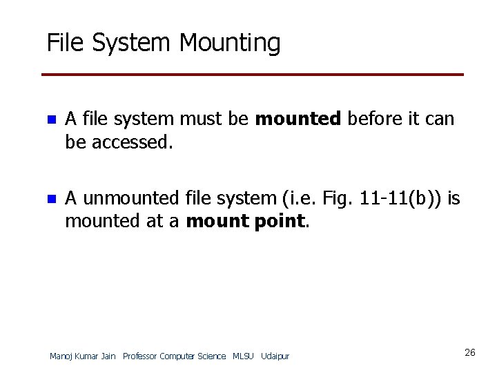 File System Mounting n A file system must be mounted before it can be