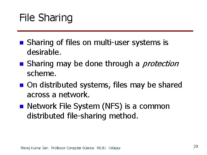File Sharing n n Sharing of files on multi-user systems is desirable. Sharing may