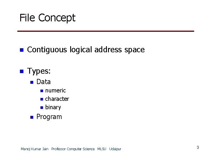 File Concept n Contiguous logical address space n Types: n Data n n numeric