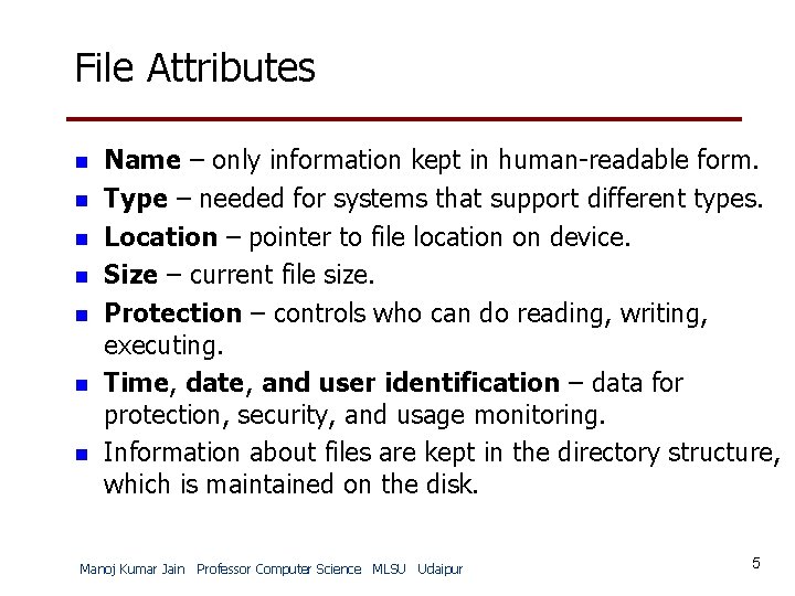 File Attributes n n n n Name – only information kept in human-readable form.
