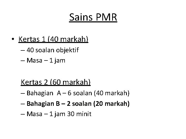 Sains PMR • Kertas 1 (40 markah) – 40 soalan objektif – Masa –