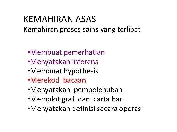 KEMAHIRAN ASAS Kemahiran proses sains yang terlibat • Membuat pemerhatian • Menyatakan inferens •