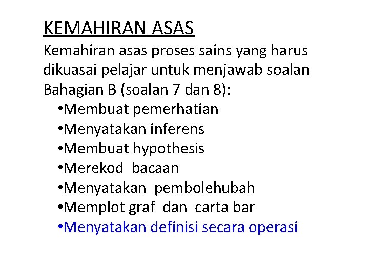 KEMAHIRAN ASAS Kemahiran asas proses sains yang harus dikuasai pelajar untuk menjawab soalan Bahagian