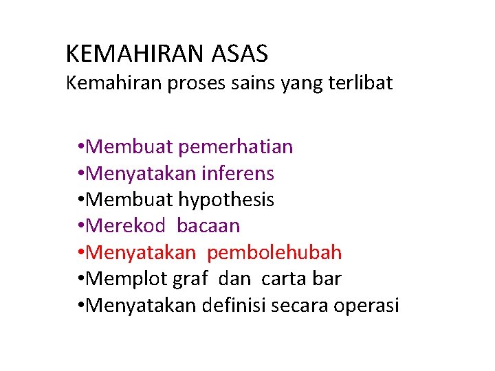 KEMAHIRAN ASAS Kemahiran proses sains yang terlibat • Membuat pemerhatian • Menyatakan inferens •