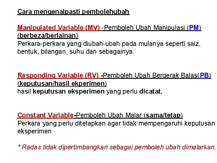 Cara mengenalpasti pembolehubah Manipulated Variable (MV) -Pemboleh Ubah Manipulasi (PM) (berbeza/berlainan) Perkara-perkara yang diubah-ubah
