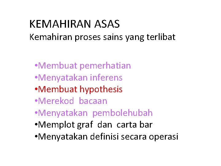 KEMAHIRAN ASAS Kemahiran proses sains yang terlibat • Membuat pemerhatian • Menyatakan inferens •