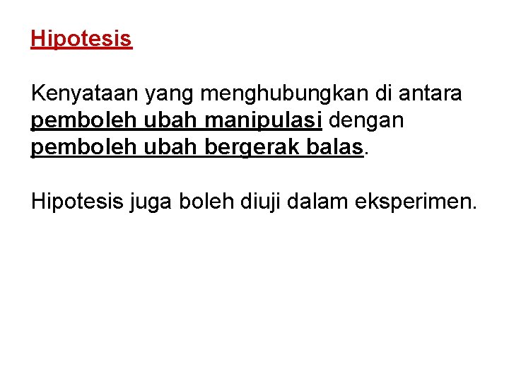 Hipotesis Kenyataan yang menghubungkan di antara pemboleh ubah manipulasi dengan pemboleh ubah bergerak balas.