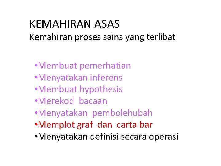 KEMAHIRAN ASAS Kemahiran proses sains yang terlibat • Membuat pemerhatian • Menyatakan inferens •