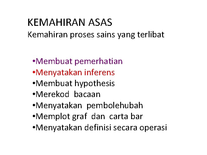 KEMAHIRAN ASAS Kemahiran proses sains yang terlibat • Membuat pemerhatian • Menyatakan inferens •