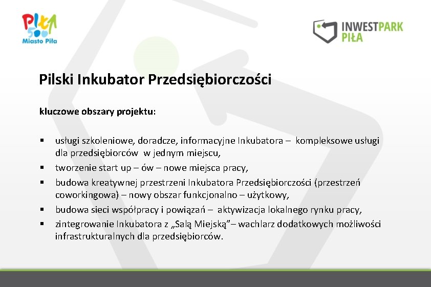 Pilski Inkubator Przedsiębiorczości kluczowe obszary projektu: § § § usługi szkoleniowe, doradcze, informacyjne Inkubatora