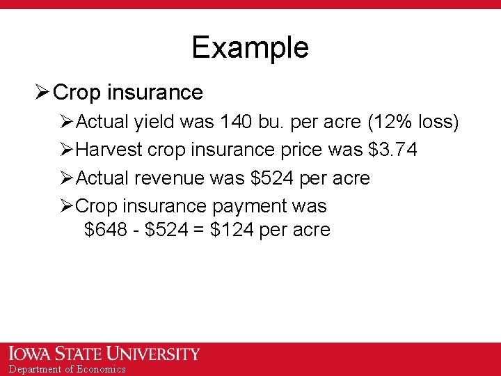 Example Ø Crop insurance ØActual yield was 140 bu. per acre (12% loss) ØHarvest