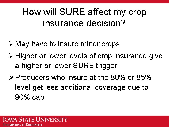 How will SURE affect my crop insurance decision? Ø May have to insure minor