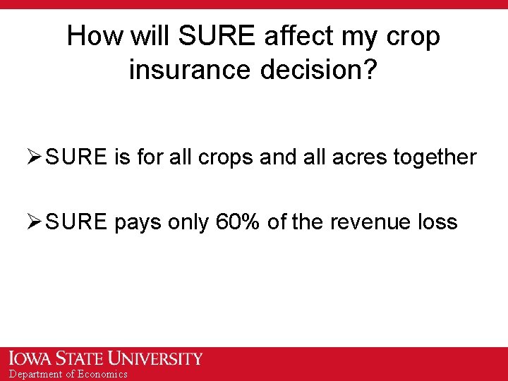 How will SURE affect my crop insurance decision? Ø SURE is for all crops