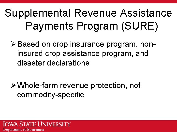 Supplemental Revenue Assistance Payments Program (SURE) Ø Based on crop insurance program, noninsured crop