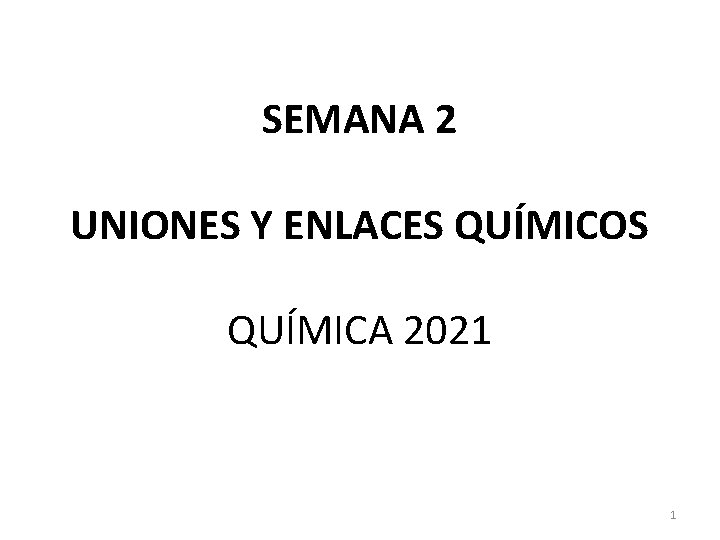 SEMANA 2 UNIONES Y ENLACES QUÍMICOS QUÍMICA 2021 1 