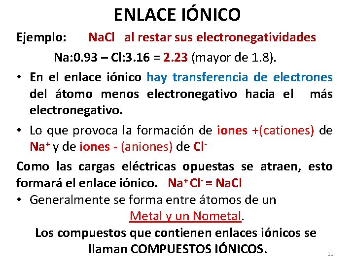 ENLACE IÓNICO Ejemplo: Na. Cl al restar sus electronegatividades Na: 0. 93 – Cl: