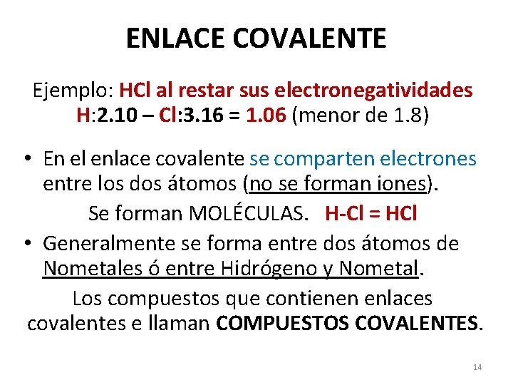 ENLACE COVALENTE Ejemplo: HCl al restar sus electronegatividades H: 2. 10 – Cl: 3.