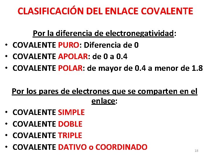 CLASIFICACIÓN DEL ENLACE COVALENTE Por la diferencia de electronegatividad: • COVALENTE PURO: Diferencia de