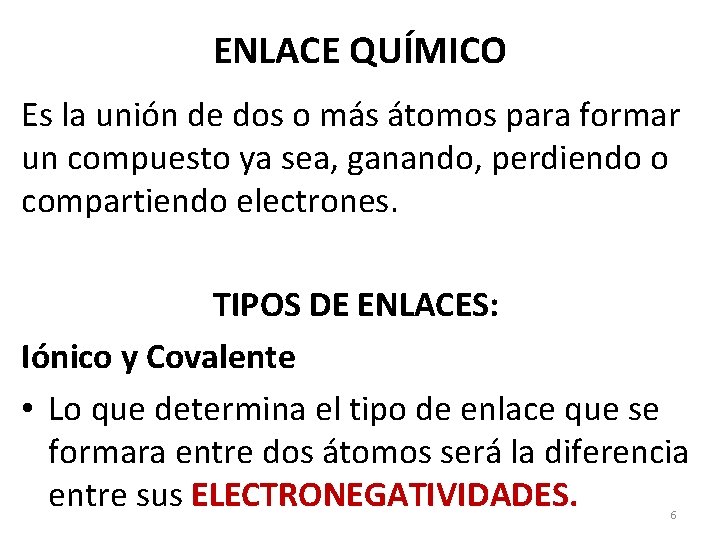 ENLACE QUÍMICO Es la unión de dos o más átomos para formar un compuesto