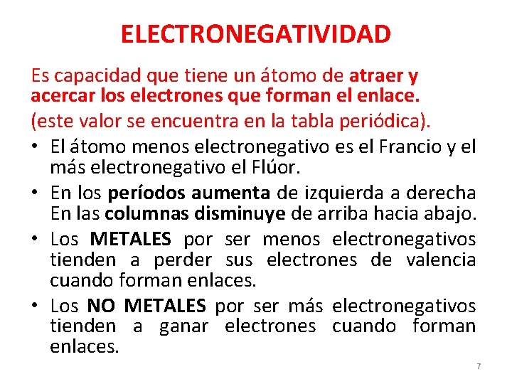 ELECTRONEGATIVIDAD Es capacidad que tiene un átomo de atraer y acercar los electrones que