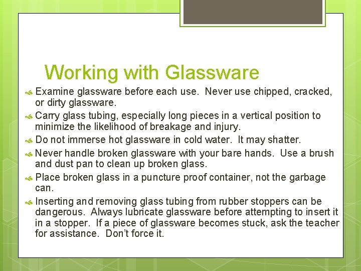 Working with Glassware Examine glassware before each use. Never use chipped, cracked, or dirty