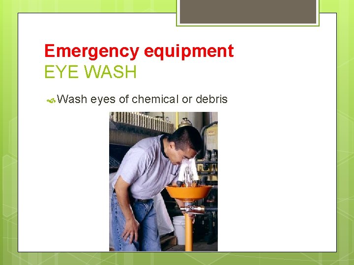 Emergency equipment EYE WASH Wash eyes of chemical or debris 