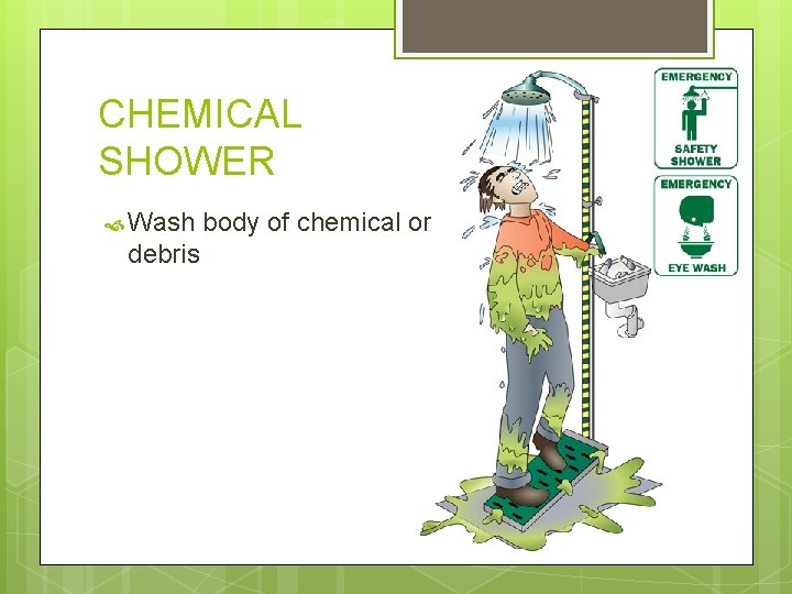 CHEMICAL SHOWER Wash debris body of chemical or 