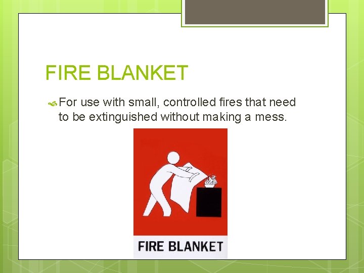 FIRE BLANKET For use with small, controlled fires that need to be extinguished without