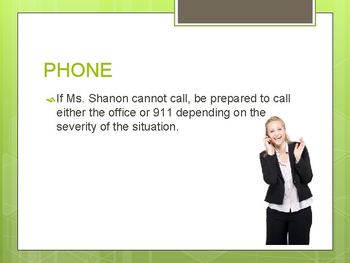 PHONE If Ms. Shanon cannot call, be prepared to call either the office or