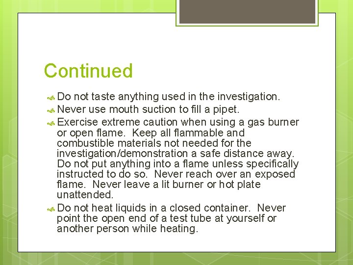 Continued Do not taste anything used in the investigation. Never use mouth suction to