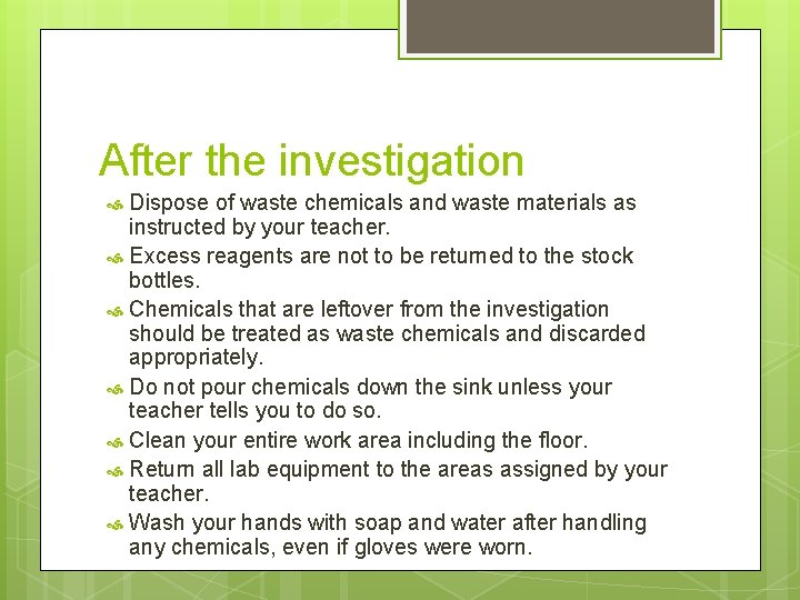 After the investigation Dispose of waste chemicals and waste materials as instructed by your