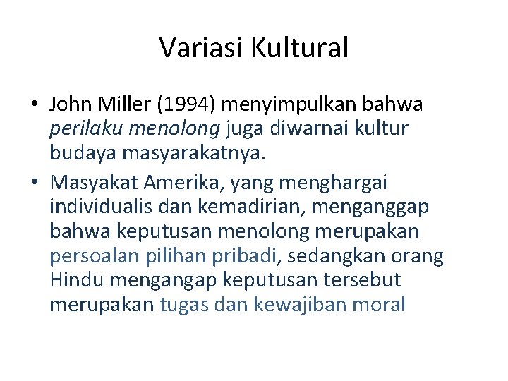 Variasi Kultural • John Miller (1994) menyimpulkan bahwa perilaku menolong juga diwarnai kultur budaya Variasi Kultural • John Miller (1994) menyimpulkan bahwa perilaku menolong juga diwarnai kultur budaya