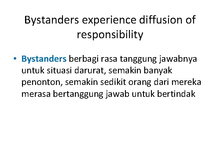 Bystanders experience diffusion of responsibility • Bystanders berbagi rasa tanggung jawabnya untuk situasi darurat, Bystanders experience diffusion of responsibility • Bystanders berbagi rasa tanggung jawabnya untuk situasi darurat,