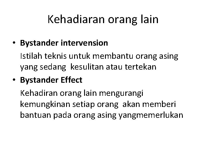 Kehadiaran orang lain • Bystander intervension Istilah teknis untuk membantu orang asing yang sedang Kehadiaran orang lain • Bystander intervension Istilah teknis untuk membantu orang asing yang sedang