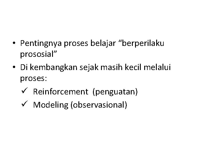 • Pentingnya proses belajar “berperilaku prososial” • Di kembangkan sejak masih kecil melalui • Pentingnya proses belajar “berperilaku prososial” • Di kembangkan sejak masih kecil melalui